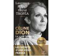 Céline Dion - La Vraie histoire - Laurence Pieau - Robert Laffont - broché - Biographie