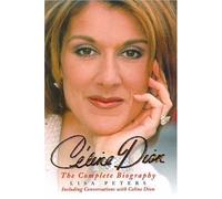 Celine Dion: The Complete Biography