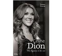 Céline Dion, un hymne à la vie Chaline Thomas (Auteur)