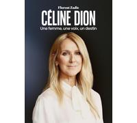 Céline Dion: Une femme, une voix, un destin