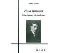 Céline épistolier: Ecriture épistolaire et écriture littéraire