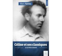 Céline et ses classiques et autres essais: Cette 2ème édition remplace cette référence 9782915461855