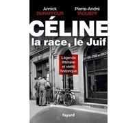 Céline, La Race, Le Juif - Légende Littéraire Et Vérité Historique