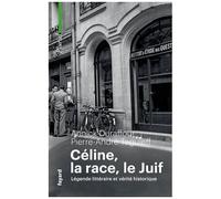 Céline, La Race, Le Juif - Légende Littéraire Et Vérité Historique