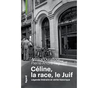 Céline, la race, le Juif: Légende littéraire et vérité historique