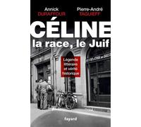 Céline, La Race, Le Juif - Légende Littéraire Et Vérité Historique