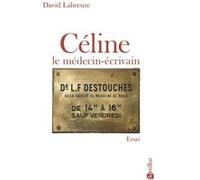 Céline le médecin-écrivain David Labreure (Auteur)