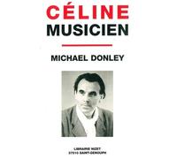 Céline Musicien - La Vraie Grandeur De Sa "Petite Musique" (Suivi De Deux Lettres Inédites À Théophile Briant)