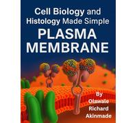 Cell Biology and Histology Made Simple: Plasma Membrane