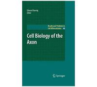 Cell Biology Of The Axon: 48 (Results And Problems In Cell Differentiation)