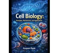Cell Biology: Principles, Mechanisms, and Applications
