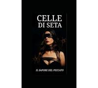 CELLE DI SETA: Il sapore del peccato