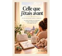 Celle que j’étais avant: Se reconstruire après l’épreuve