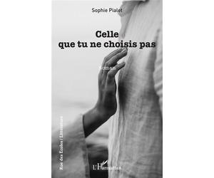 Celle que tu ne choisis pas - Sophie Pialet - L'harmattan - broché - Roman