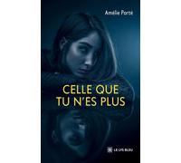 Celle que tu n'es plus - Amélie Porté - Le Lys Bleu - broché - Roman