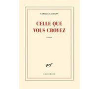 Camille Laurens – Celle que vous croyez – Roman – Broché – Gallimard