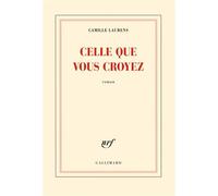 Camille Laurens – Celle que vous croyez – Roman – Broché – Gallimard