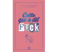 Celle qui a dit Fuck - Édition collector Journal d'une imparfaite qui décide d'en finir avec les prises de tête - Anne-Sophie Lesage - J'ai Lu - Poche - Guide