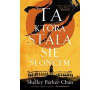 Celle qui devint le soleil. La série L'Empereur brillant. Volume 1 - Shelley Parker-Chan (Literatur, Fantasy auf Polnisch)