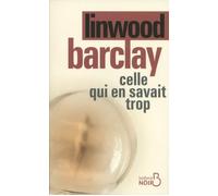 Linwood Barclay – Celle qui en savait trop – Traduit par Renaud Morin – Belfond