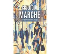 Celle qui marche - Francoise Clery - Le Lys Bleu - broché - Roman
