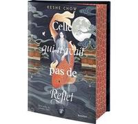 Celle qui n'avait pas de reflet Keshe Chow (Auteur), Thibaud Eliroff (Traduction)