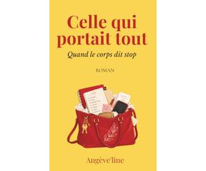 Celle qui portait tout: Quand le corps dit stop