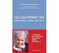 Celle qui rayonnait Dieu - Anne-Gabrielle Caron (2002-2010)