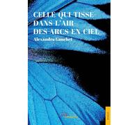 Celle-qui-tisse-dans-l'air-des arcs-en-ciel - Alexandra Gauchet - Jets D'encre - broché - Récit