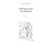 Celle qui venait de nulle part: Tome 1