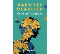 Celle qu'il attendait - Baptiste Beaulieu - Fayard - broché - Roman