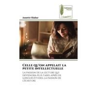 Celle qu'on appelait la petite intellectuelle La passion de la lecture qui deviendra plus tard, après de longues études, la passion de l'écriture - Annette Shahar - Muse Editions - Poche - Roman