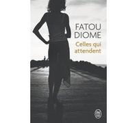 Celles qui attendent Fatou Diome (Auteur)