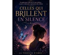 Celles qui brillent en silence: Un guide pour celles qui se sont oubliées… et qui ne voient plus à quel point elles brillent.