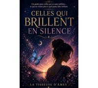Celles qui brillent en silence: Un guide pour celles qui se sont oubliées… et qui ne voient plus à quel point elles brillent.