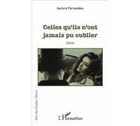 Celles qu'ils n'ont jamais pu oublier Récit - Aurore Fernandes - L'harmattan - broché - Récit