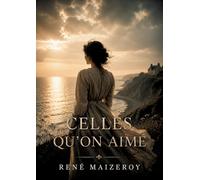 Celles qu'on aime: Les histoires d'amour et de société dans le Paris de la fin du XIXe siècle, sous la plume de René Maizeroy