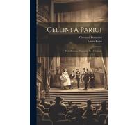 Cellini A Parigi: Melodramma Semiserio In 4 Giornate