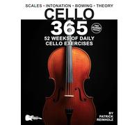 Cello 365: 52 Weeks of Daily Cello Exercises-Major & Minor Scales, Intonation, Bowing, Music Theory, and More