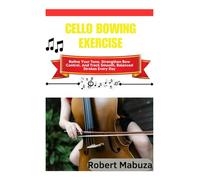 Cello Bowing Exercise: Refine Your Tone, Strengthen Bow Control, And Track Smooth, Balanced Strokes Every Day