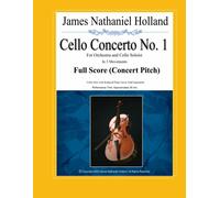 Cello Concerto No. 1: For Orchestra And Cello Soloist, Full Score (Concert Pitch): 2 (Cello Concertos Of James Nathaniel Holland)