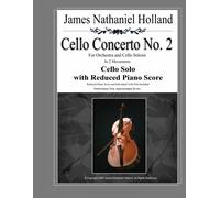 Cello Concerto No. 2: Cello Solo With Reduced Piano Score (Cello Concertos Of James Nathaniel Holland)