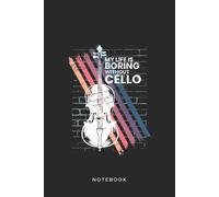 Cello Instrument Art Graphic Notebook: My Life Is Boring Without Cello - Violoncello Graphic Art Instrument Blank Line Cello Notebook / Journal Gift (