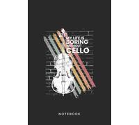 Cello Instrument Art Graphic Notebook: My Life Is Boring Without Cello - Violoncello Graphic Art Instrument Blank Line Cello Notebook / Journal Gift (