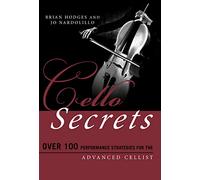 Cello Secrets: Over 100 Performance Strategies for the Advanced Cellist
