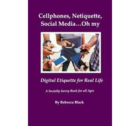 Cellphones, Netiquette, Social Media…Oh my: Digital Etiquette for Real Life