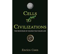 Des cellules aux civilisations – Les principes du changement qui façonnent la vie