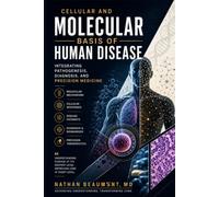 Cellular and Molecular Basis of Human Disease: Integrating Pathogenesis, Diagnosis, and Precision Medicine