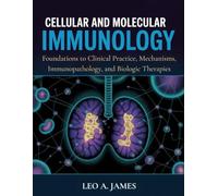 Cellular and Molecular Immunology: Foundations to Clinical Practice, Mechanisms, Immunopathology, and Biologic Therapies
