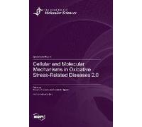 Cellular And Molecular Mechanisms In Oxidative Stress-Related Diseases 2.0